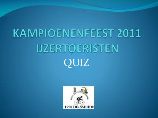 KAMPIOENENFEEST 2011 IJZERTOERISTEN