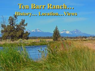 Ten Barr Ranch… History… Location…Views