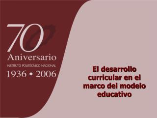 El desarrollo curricular en el marco del modelo educativo