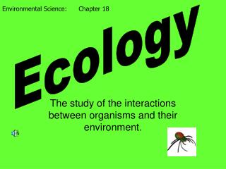 The study of the interactions between organisms and their environment.