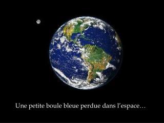 Une petite boule bleue perdue dans l’espace…