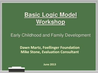 Basic Logic Model Workshop Early Childhood and Family Development