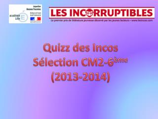 Quizz des Incos Sélection CM2-6 ème (2013-2014)