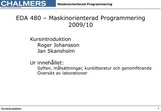 EDA 480 – Maskinorienterad Programmering 2009/10 Kursintroduktion 	Roger Johansson 	Jan Skansholm