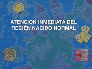 ATENCION INMEDIATA DEL RECIÉN NACIDO NORMAL