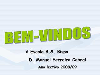à Escola B.S. Bispo D. Manuel Ferreira Cabral Ano lectivo 2008/09