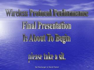 Wireless Protocol Performance Final Presentation Is About To Begin