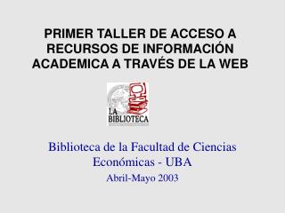 PRIMER TALLER DE ACCESO A RECURSOS DE INFORMACIÓN ACADEMICA A TRAVÉS DE LA WEB