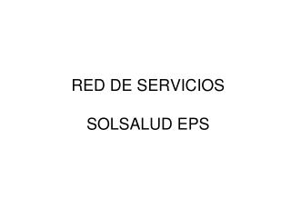 RED DE SERVICIOS SOLSALUD EPS