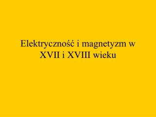 Elektryczność i magnetyzm w XVII i XVIII wieku