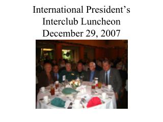 International President’s Interclub Luncheon December 29, 2007