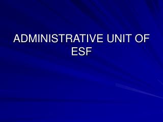 ADMINISTRATIVE UNIT OF ESF