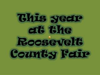 This year at the Roosevelt County Fair