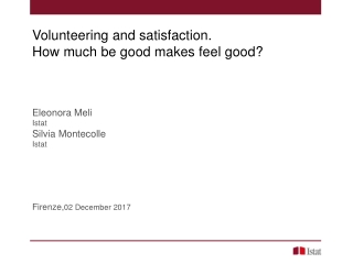 Volunteering and satisfaction . How much be good makes feel good ? Eleonora Meli Istat