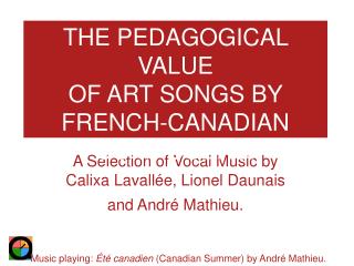 A Selection of Vocal Music by Calixa Lavall ée , Lionel Daunais and Andr é Mathieu.
