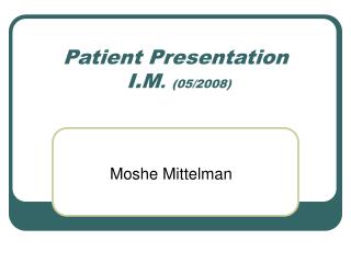 Patient Presentation I.M . (05/2008)