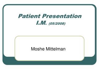 Patient Presentation I.M . (05/2008)