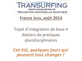 France Jura, août 2014 Trajet d’intégration de base + Ateliers de pratiques pluridisciplinaires