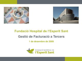 Fundació Hospital de l’Esperit Sant Gestió de Facturació a Tercers 1 de desembre de 2009