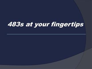 483s at your fingertips