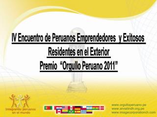 IV Encuentro de Peruanos Emprendedores y Exitosos Residentes en el Exterior Premio “Orgullo Peruano 2011”