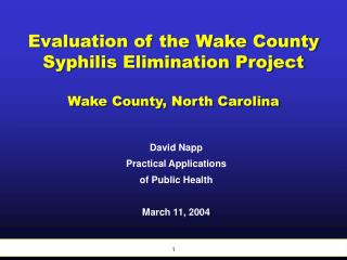 Evaluation of the Wake County Syphilis Elimination Project Wake County, North Carolina