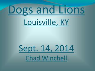Dogs and Lions Louisville, KY Sept. 14, 2014 Chad Winchell