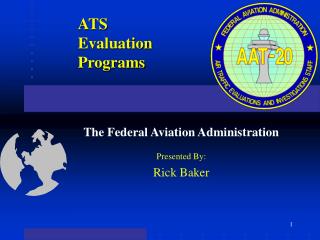 The Federal Aviation Administration Presented By: Rick Baker