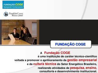 FUNDAÇÃO COGE A Fundação COGE é uma instituição de caráter técnico-científico