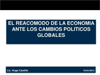 EL REACOMODO DE LA ECONOMIA ANTE LOS CAMBIOS POLITICOS GLOBALES