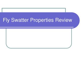Fly Swatter Properties Review
