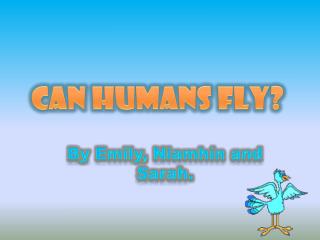 Can Humans Fly?