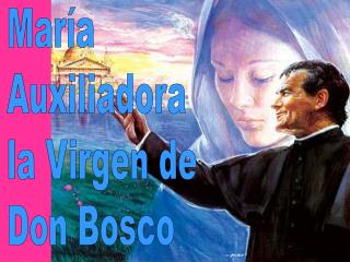 María Auxiliadora la Virgen de Don Bosco
