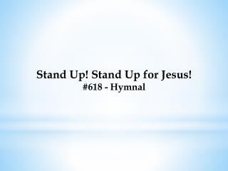 Stand Up! Stand Up for Jesus! #618 - Hymnal