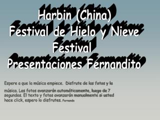 Harbin (China) Festival de Hielo y Nieve Festival Presentaciones Fernandito