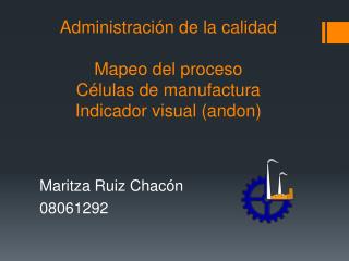 Administración de la calidad Mapeo del proceso Células de manufactura Indicador visual (andon)