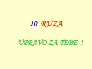 10 R UZA U PRAVO ZA TEBE !