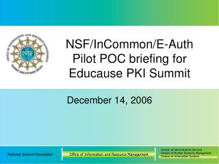 NSF/InCommon/E-Auth Pilot POC briefing for Educause PKI Summit