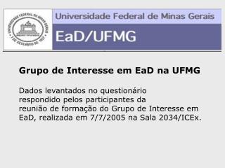 Grupo de Interesse em EaD na UFMG Dados levantados no questionário