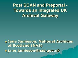 Post SCAN and Preportal - Towards an Integrated UK Archival Gateway