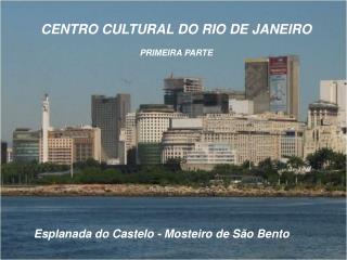 CENTRO CULTURAL DO RIO DE JANEIRO PRIMEIRA PARTE