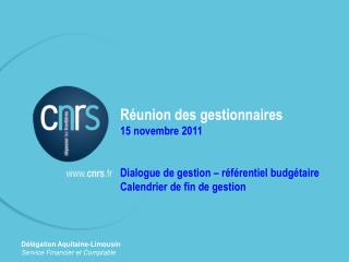 Réunion des gestionnaires 15 novembre 2011 Dialogue de gestion – référentiel budgétaire