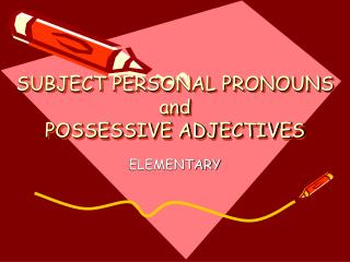 SUBJECT PERSONAL PRONOUNS and POSSESSIVE ADJECTIVES