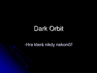 Dark Orbit