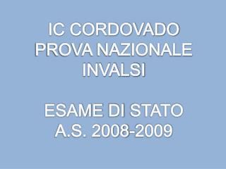 IC CORDOVADO PROVA NAZIONALE INVALSI ESAME DI STATO A.S. 2008-2009