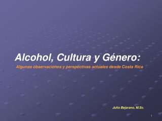 Alcohol, Cultura y Género: Algunas observaciones y perspectivas actuales desde Costa Rica