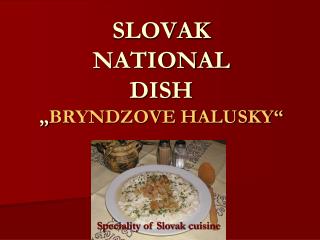 SLOVAK NATIONAL DISH „ BRYNDZOVE HALUSKY“