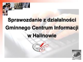 Sprawozdanie z działalności Gminnego Centrum Informacji w Halinowie