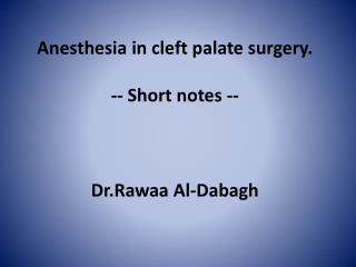 Anesthesia in cleft palate surgery. -- Short notes -- Dr.Rawaa Al- Dabagh