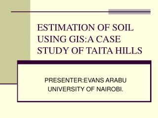 ESTIMATION OF SOIL USING GIS:A CASE STUDY OF TAITA HILLS